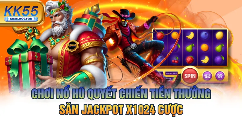 Chơi Nổ Hũ Quyết Chiến Tiền Thưởng - Săn Jackpot X1024 Cược 10 Chơi Nổ Hũ Quyết Chiến Tiền Thưởng Săn Jackpot X1024 Cược